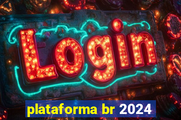 plataforma br 2024